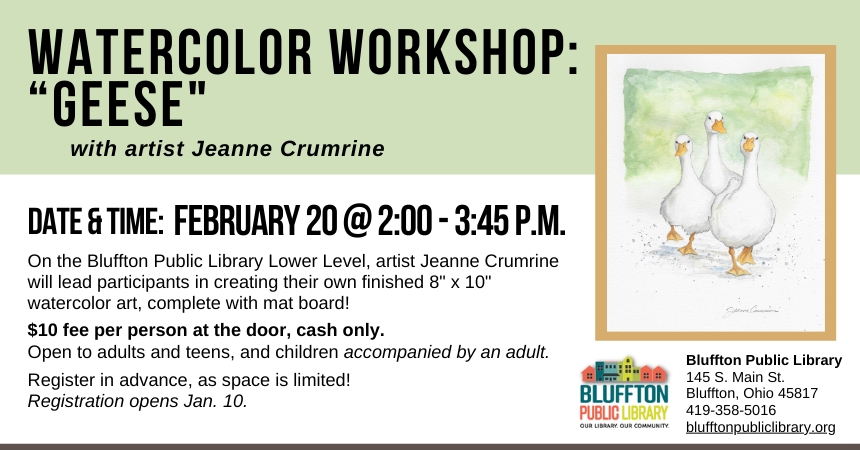 Watercolor Workshop: Geese (R)($) will be held Thu., Feb. 20 from 2:00 p.m. - 3:45 p.m. Local artist Jeanne Crumrine will teach on the lower level of the library. Walk away with your own watercolor piece of art, complete with mat! There is a $10 supply fee at the door (cash only please), and advance registration is required as space is limited. Open to adults and teens, and children with an accompanying adult.