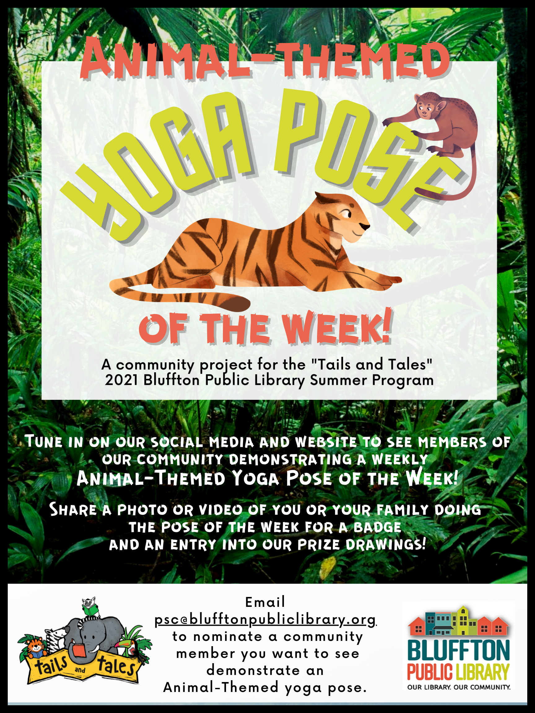 Tune in on our social media and website to see members of our community demonstrating a weekly Animal-Themed Yoga Pose of the Week! Share a photo or video of you or your family doing the pose of the week for a badge and an entry into our prize drawings, and email psc@blufftonpubliclibrary.org to nominate a community member you want to see demonstrate an Animal-Themed yoga pose. 