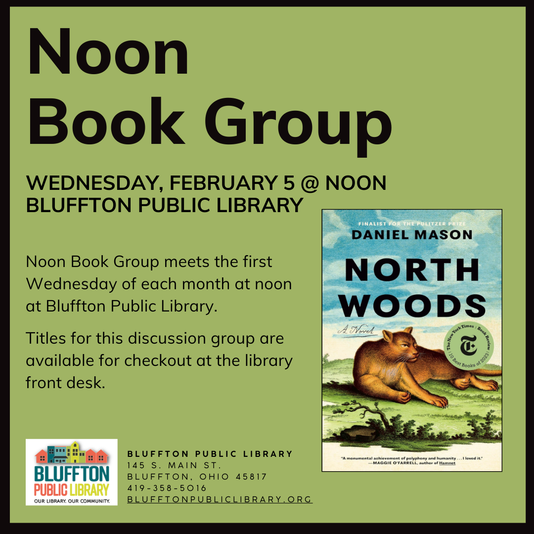 Noon Book Group (R) meets Wed., Jan. 8 to discuss Remarkably Bright Creatures by Shelby Van Pelt. On Wed., Feb. 5, the group will discuss North Woods by Daniel Mason. Stop by the library front desk to register and pick up the book, and to receive email updates!