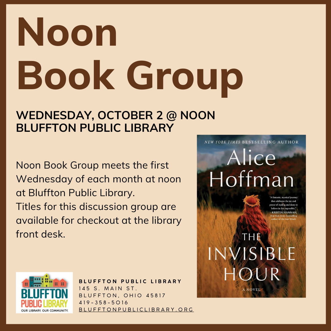 Noon Book Group meets in person Wednesday, October 2 to discuss The Invisible Hour by by Alice Hoffman.  Stop by the library's front desk to pick up the book for the next discussion and to sign up for email updates and reminders. 