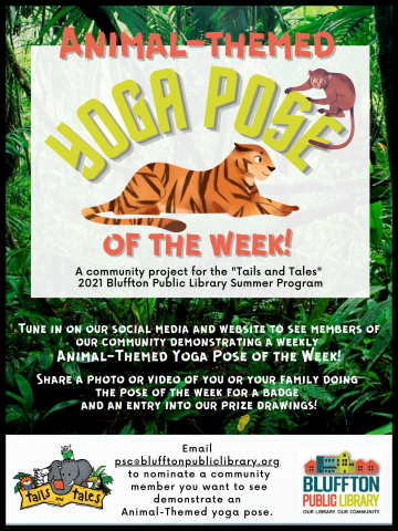 Tune in on our social media and website to see members of our community demonstrating a weekly Animal-Themed Yoga Pose of the Week! Share a photo or video of you or your family doing the pose of the week for a badge and an entry into our prize drawings, and email psc@blufftonpubliclibrary.org to nominate a community member you want to see demonstrate an Animal-Themed yoga pose. 