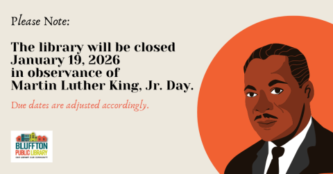 **Bluffton Public Library will be closed Jan. 19, 2026 in observance of Martin Luther King, Jr. Day.  Due dates will be adjusted accordingly.  Regular hours resume on Tues., Jan. 20 at 9:30 a.m.