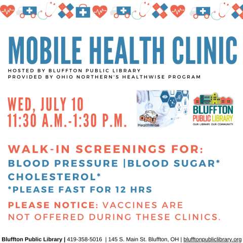 *Please note: Osteoporosis screening will be unavailable for the next few months.  The next Mobile Health Clinic will be on Wed., July 10 from 11:30 a.m. to 1:30 p.m. All services are provided by individuals with the Ohio Northern University Healthwise program. This clinic includes free screenings for blood pressure, blood sugar, and cholesterol (please fast for 12 hours to participate in cholesterol or blood sugar screening.) Participants may speak with ONU Healthwise students and staff about their results