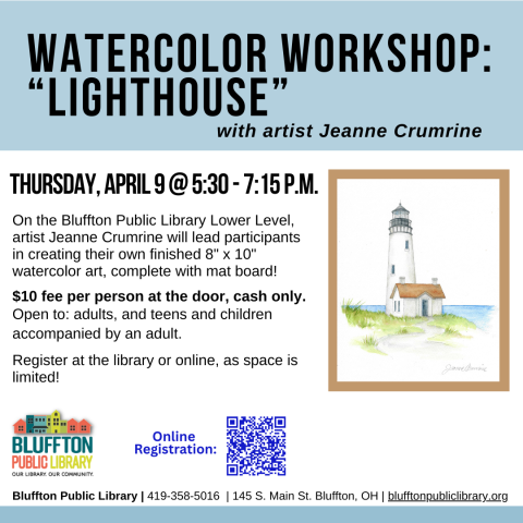 Watercolor Workshop: Lighthouse (R)($) will be held Thu., April 9 from 5:30 p.m. - 7:15 p.m.   Local artist Jeanne Crumrine will teach on the lower level of the library. Walk away with your own watercolor art, complete with mat! There is a $10 supply fee at the door (cash only please). Register in person or online.   Open to adults, and teens and children with an accompanying adult.